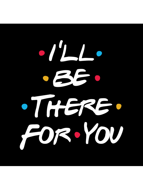 I ll be there tomorrow. I ll be there for you. Friends надпись. Ill be there for you friends надпись.