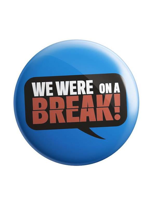 We Were On A Break - Badge