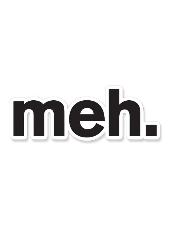 Meh. - Sticker