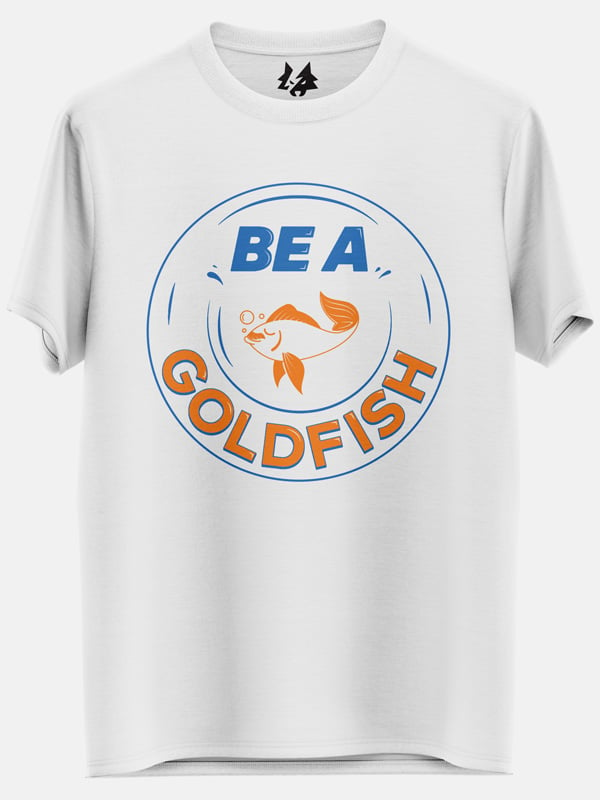 Be A Goldfish