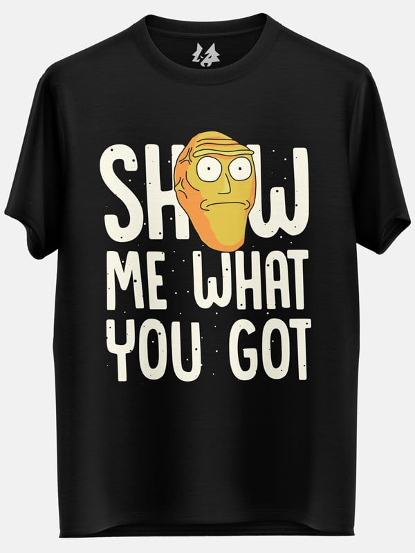 Show Me What You Got - Rick And Morty Official T-shirt