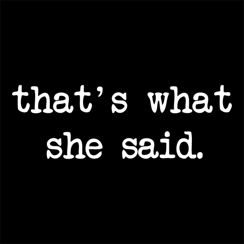 WhatSheSaid